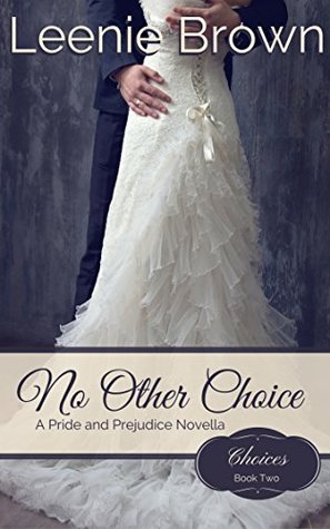 No Other Choice: A Pride and Prejudice Variation (Choices Book 2)