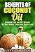 Benefits of Coconut Oil: Essential Tips and DIY Recipes for Your Health, Looks and Weight Loss (DIY Beauty Products & Natural Remedies)