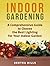 Indoor Gardening: A Comprehensive Guide To Choose The Best Lighting For Your Indoor Garden (indoor gardening, indoor herb gardens, indoor vegetable garden)