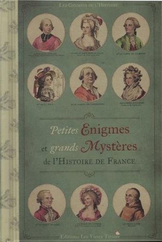 Petites Enigmes et grands Mystères de l'Histoire de France