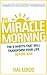 The Morning Miracle: The 6 Habits That Will Transform Your Life Before 8am