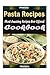 Pasta Recipes : 101 Delicious, Nutritious, Low Budget, Mouth Watering Cookbook