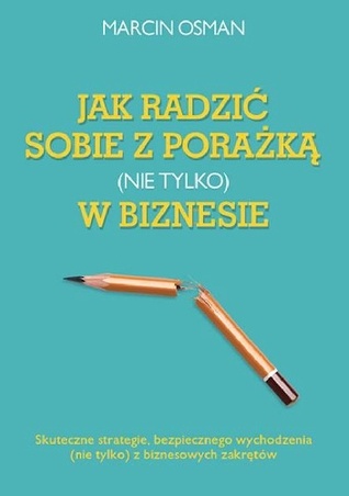Jak radzić sobie z porażką (nie tylko) w biznesie