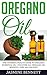 Oregano Oil: The Ultimate H...