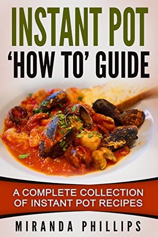 Instant Pot ‘How To’ Guide: A Complete Collection Of Instant Pot Recipes (Kindle Edition)