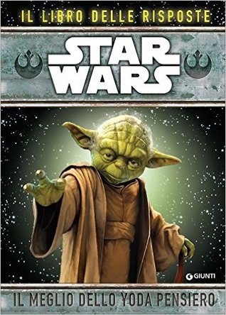 Star Wars - Il meglio dello Yoda pensiero. Il Libro delle Risposte