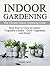 Indoor Gardening: The Ultimate Indoor Gardening Guide: Best Way to Grow an Indoor Vegetable Garden - Grow Vegetables and Herbs (Gardening, Indoor Gardening, Indoor Gardening essentials)
