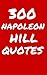 300 Napoleon Hill Quotes: Inspiring, Wise And Motivational Quotes By Napoleon Hill