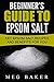 Beginner’s Guide To Epsom Salt: Key Epsom Salt Recipes And Benefits For You