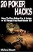 20 Poker Hacks: How To Play Poker For A Living + 12 Things You Must Never Do: (Essential Poker Math, Small Stakes Poker Cash Games,Real Grinders,How to ... Making Money Online, Make Money, Blackjack)