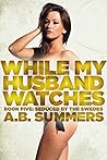 While My Husband Watches 5 (The WHILE MY HUSBAND WATCHES Hotwife Series) While My Husband Watches 5 (The WHILE MY HUSBAND WATCHES Hotwife Series)