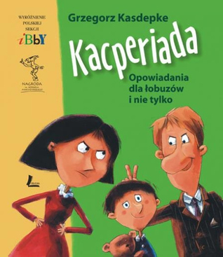 Kacperiada. Opowiadania dla łobuzów i nie tylko