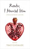 Reader, I Married Him by Tracy Chevalier