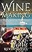 Wine Making: How to Make Yo...