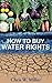 How to Buy Water Rights: Here’s what you need to know about water rights—before it’s too late.