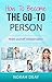 How To Become The Go-To Person (From Employee to Entrepreneur Book 1)