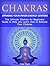 Chakras: Opening Your Inner Energy Centers--The Ultimate Chakras for Beginners Guide to Help you Learn How to Balance Your Chakras