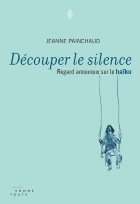 Découper le silence: Regard amoureux sur le haïku
