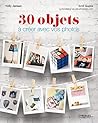 30 objets à créer avec vos photos (French Edition)