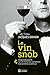 Le vin snob: Propos décapants sur un milieu qui a tendance à se prendre au sérieux (NON CLASSE) (French Edition)