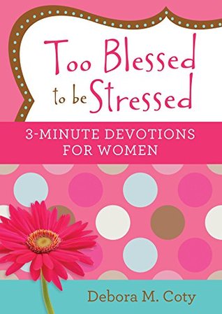Too Blessed to be Stressed: 3-Minute Devotions for Women (Kindle Edition)