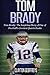 Tom Brady: The Inspiring Story of One of Football's Greatest Quarterbacks (Football Biography Books)