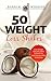 COCONUT OIL: 50 Weight Loss Shakes: Lose Weight Naturally With Coconut Oil And Coconut Milk Smoothies (Coconut Oil Recipes, Weight Loss Smoothies) (Smoothie Recipes For Rapid Weight Loss)