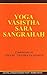 Yoga Vāsiṣṭha Sāra Sạngraha...