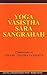 Yoga Vāsiṣṭha Sāra Sạngrahaḥ by Tejomayananda