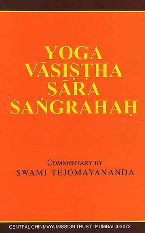 Yoga Vāsiṣṭha Sāra Sạngrahaḥ: The Essence of Yoga Vāsiṣṭha (Text, Transliteration, Word-to Word-Meaning, Translation and Detailed Commentary)
