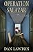 Operation Salazar by Dan Lawton Operation Salazar by Dan Lawton