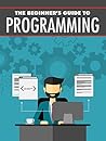 The Beginner's Guide to Programming