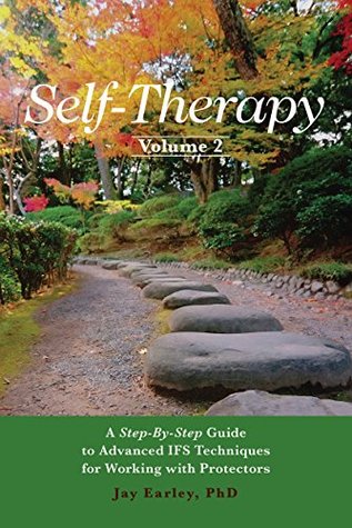 Self-Therapy, Vol. 2: A Step-by-Step Guide to Advanced IFS Techniques for Working with Protectors (Self-Therapy Series)