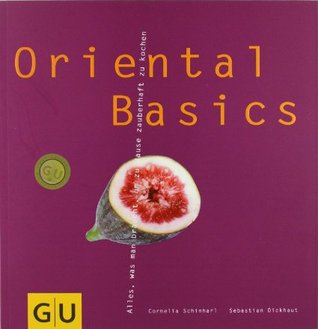 Oriental Basics Alles, Was Man Braucht, Um Zu Hause Zauberhaft Zu Kochen (Paperback)
