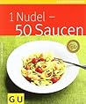 1 Nudel - 50 Saucen (Gu Küchenratgeber)