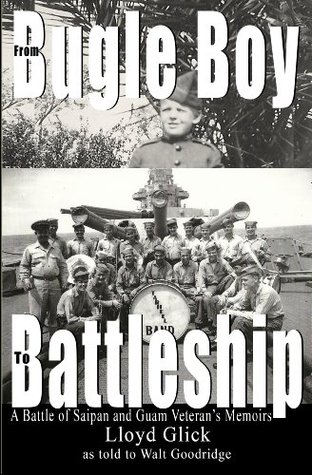 From Bugle Boy to Battleship: A Battle of Saipan and Guam Veteran's Memoirs (Kindle Edition)