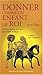 Donner comme un enfant de Roi: La dîme et la grâce de donner dans l'Eglise catholique