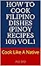 How To Cook Filipino Dishes (Pinoy Recipes 101) vol.1: Cook Pinoy Dishes Like A Native Filipino. Simple and Easy Recipes for Asian Customers. Famous menus, basic to advanced.: Cook Like A Native