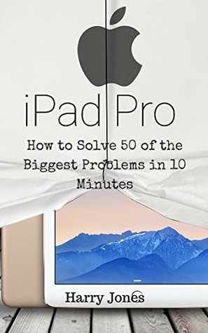 iPad Pro: How to Solve 50 of the Biggest Problems in 10 Minutes (Kindle Edition)