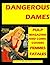 "DANGEROUS DAMES" The Pulp Vision Of FEMMES FATALES: A Collection Of Pulp Magazine, Comic Book And Paperback Covers Featuring Beautiful Armed And Dangerous Women