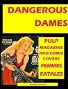 "DANGEROUS DAMES" The Pulp Vision Of FEMMES FATALES: A Collection Of Pulp Magazine, Comic Book And Paperback Covers Featuring Beautiful Armed And Dangerous Women "DANGEROUS DAMES" The Pulp Vision Of FEMMES FATALES: A Collection Of Pulp Magazine, Comic Book And Paperback Covers Featuring Beautiful Armed And Dangerous Women
