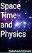 Space Time and Physics