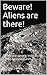 Beware! Aliens are there!: There are strong indications of life beyond Earth.