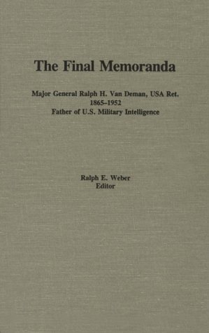 Final Memoranda Major General Ralph H. Van Deman, USA Ret. 1865-1952, Father of U.S. Military Intelligence (Hardcover)