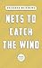 Nets to Catch the Wind: A L...