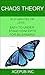 Chaos Theory in 30 Minutes or Less: Easy-to-Understand Concepts for Beginners!