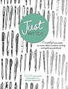 Just Write: Everything you need to know about creative writing, self-publishing and getting published