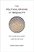 The Political Origins of Inequality: Why a More Equal World Is Better for Us All