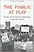 The Public at Play: Gender and the Politics of Recreation in Post-War Ontario (Studies in Gender and History, 13)