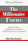 The Millionaire Focus: Find your focus, get the life you want and build the business you dreamed of